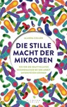 Die stille Macht der Mikroben - Alanna Collen - 9783641152727