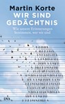 Wir sind Gedächtnis - Martin Korte - 9783641163181