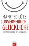 Wie Sie unvermeidlich glücklich werden - Manfred Lütz - 9783641174927