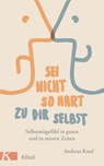 Sei nicht so hart zu dir selbst - Andreas Knuf - 9783641178222