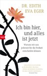 Ich bin hier, und alles ist jetzt - Edith Eva Eger - 9783641184490