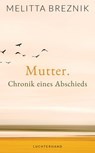 Mutter. Chronik eines Abschieds - Melitta Breznik - 9783641185084