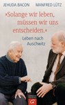 "Solange wir leben, müssen wir uns entscheiden." - Jehuda Bacon ; Manfred Lütz - 9783641191993