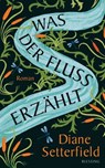 Was der Fluss erzählt - Diane Setterfield - 9783641213794
