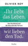 "Ihr liebt das Leben, wir lieben den Tod" - Olivier Roy - 9783641214340