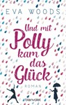 Und mit Polly kam das Glück - Eva Woods - 9783641218522