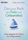 Das kleine Buch der Ruhe und Gelassenheit - Ashley Davis Bush - 9783641220266