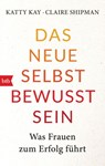 Das neue Selbstbewusstsein - Katty Kay ; Claire Shipman - 9783641221300