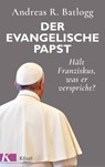 Der evangelische Papst - Andreas R. Batlogg - 9783641224547