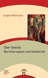 Über Geduld, Barmherzigkeit und Solidarität - Jürgen Moltmann - 9783641235123