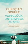 Vom Glück, unterwegs zu sein - Christian Schüle - 9783641237318
