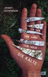 Ich war der Lärm, ich war die Kälte - Jenny Downham - 9783641246600