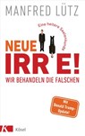 Neue Irre - Wir behandeln die Falschen - Manfred Lütz - 9783641269852