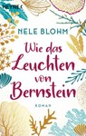 Wie das Leuchten von Bernstein - Nele Blohm - 9783641272180