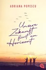 Unsere Zukunft flirrt am Horizont - Adriana Popescu - 9783641281014