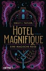 Hotel Magnifique – Eine magische Reise - Emily J. Taylor - 9783641287870