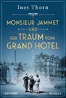 Monsieur Jammet und der Traum vom Grand Hotel - Ines Thorn - 9783641289713