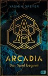 Arcadia – Die Auserwählten - Yasmin Dreyer - 9783641295295