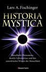 Historia Mystica. Rätselhafte Phänomene, dunkle Geheimnisse und das unterdrückte Wissen der Menschheit - Lars A. Fischinger - 9783641303648
