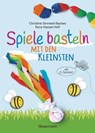 Spiele basteln mit den Kleinsten. 25 einfache Bastelprojekte mit Haushaltsmaterialien für Kinder ab 3 Jahren - Christine Sinnwell-Backes ; Nora Hassel-Hoff - 9783641305611