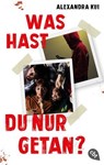 Was hast du nur getan? - Alexandra Kui - 9783641309695