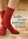 Socken stricken andersrum - Von der Spitze zum Bündchen. Die geniale Methode für passgenaues Stricken - Wendy D. Johnson - 9783641309992