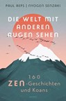 Die Welt mit anderen Augen sehen. 160 Zen-Geschichten und Koans - Paul Reps - 9783641311537