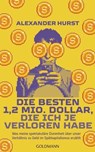 Die besten 1,2 Mio. Dollar, die ich je verloren habe - Alexander Hurst - 9783641315573