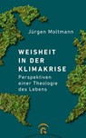 Weisheit in der Klimakrise - Jürgen Moltmann - 9783641316044