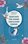 Märchen für große und kleine Kinder - Neuausgabe des Klassikers - Friedrich Wolf - 9783641318499