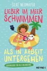 Lieber im Meer schwimmen als in Arbeit untergehen - Silke Neumayer - 9783641321406