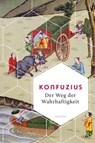 Der Weg der Wahrhaftigkeit. Das philosophische Fundament chinesischen Denkens - Konfuzius - 9783641324346