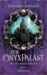 Der Onyxpalast - Wo die Toten tanzen - Stefanie Lasthaus - 9783641325404