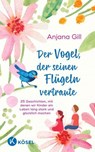 Der Vogel, der seinen Flügeln vertraute - Anjana Gill - 9783641326098