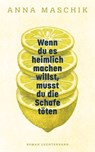 Wenn du es heimlich machen willst, musst du die Schafe töten - Anna Maschik - 9783641331344