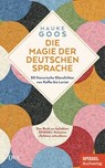 Die Magie der deutschen Sprache - Hauke Goos - 9783641334468