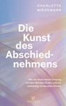 Die Kunst des Abschiednehmens - Charlotte Wiedemann - 9783641335519