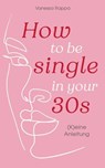 How to be single in your 30s - Vanessa Rappa - 9783641337179