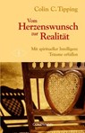 Vom Herzenswunsch zur Realität - Colin C. Tipping - 9783641370541