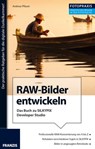 Foto Praxis RAW-Bilder entwickeln - Andreas Pflaum - 9783645223461