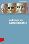 Autismus als Kontextblindheit - Peter Vermeulen - 9783647997490