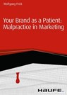 Your Brand as a Patient: Malpractice in Marketing - Wolfgang Frick - 9783648081990