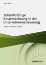 Zukunftsfähige Kostenrechnung in der Unternehmenssteuerung - Jürgen Weber - 9783648155264