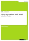 Theorie und Praxis von Bertolt Brechts epischem Theater - Julia Schriewer - 9783656325079