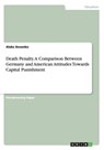 Death Penalty. A Comparison Between Germany and American Attitudes Towards Capital Punishment - Aleks Ancenko - 9783656949428