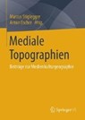 Mediale Topographien - STIGLEGGER,  Marcus ; Escher, Anton - 9783658230074