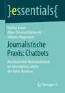Journalistische Praxis: Chatbots - Markus Kaiser ; Aline-Florence Buttkereit ; Johanna Hagenauer - 9783658254933