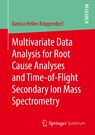 Multivariate Data Analysis for Root Cause Analyses and Time-of-Flight Secondary Ion Mass Spectrometry - Danica Heller-Krippendorf - 9783658285012