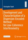 Development and Characterization of a Dispersion-Encoded Method for Low-Coherence Interferometry - Christopher Taudt - 9783658359256