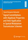 Signal Constellations with Algebraic Properties and their Application in Spatial Modulation Transmission Schemes - Daniel Benjamin Rohweder - 9783658371135